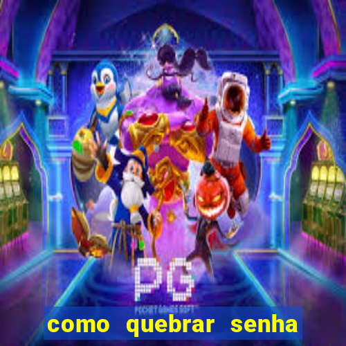 como quebrar senha do winrar